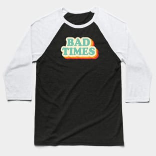 Bad Times Baseball T-Shirt